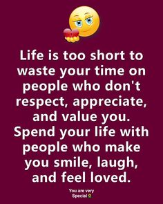 a quote with the words life is too short to waste your time on people who don't respect, appreciate and value you