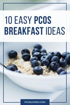 blueberries and oatmeal in a white bowl with the words 10 easy poos breakfast ideas