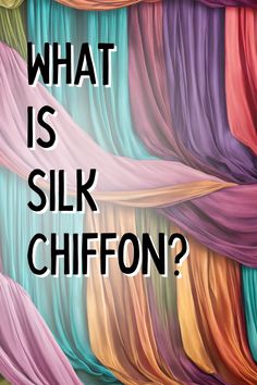 the words what is silk chiffon written in black on a multicolored background