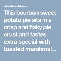 this bourbon sweet potato sits in a crisp and flaky pie crust and tastes extra special with toasted marshmall