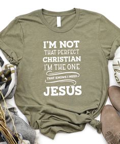 i'm not that perfect christian i'm the one that knows i need jesus shirt