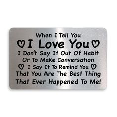 a metal sign that says, when i tell you i love you don't say it out of habitt or to make conversation