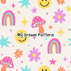 the words, my dream pattern are surrounded by colorful mushrooms and flowers on a pink background