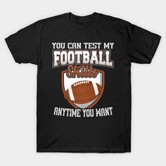 a football shirt that says you can test my football skills and anytime you want it