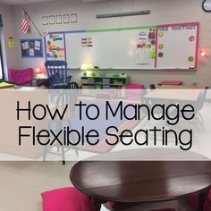 a classroom filled with desks and chairs next to a whiteboard that says how to manage flexible seating