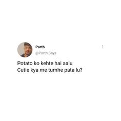 an image of a man on twitter with the caption'potato ko kehte ha aalu cute ky me tumhe patu lu?