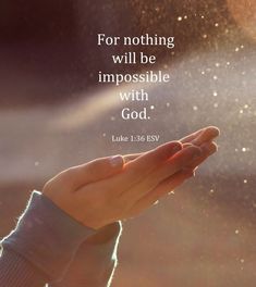 a person holding their hand up with the words for nothing will be impossible with god