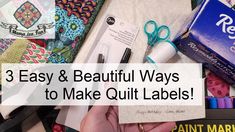 there are many crafting supplies on the table with text that reads, 3 easy & beautiful ways to make quilt labels