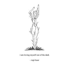 a black and white drawing of a plant with the words i am loving yourself out of the dark