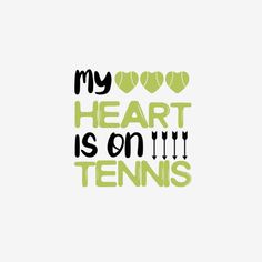 the words my heart is on tennis written in black and green