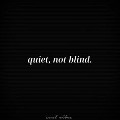 a black and white photo with the words quiet, not blind