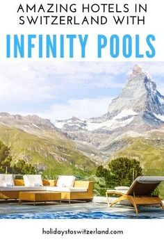 an outdoor pool with mountains in the background and text overlay that reads, amazing hotels in switzerland with infinitity pools