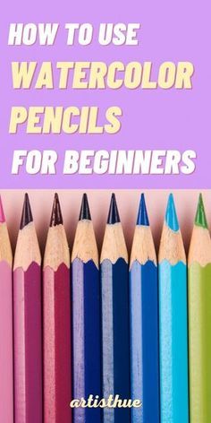 colored pencils with the title how to use watercolor pencils for beginners