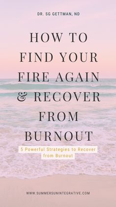 how to find your fire again & recover from burnout. 5 powerful strategies to recover from burnout. Dr. SG Gettman, ND Mood Support, Seasonal Allergies, Start Living, Lifestyle Tips, Fulfilling Life, Emotional Health