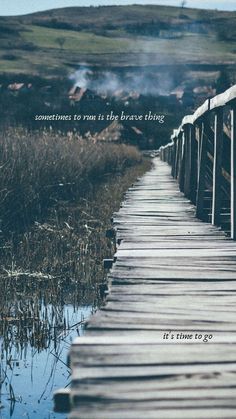 a wooden bridge with the words sometimes to run is the brave thing