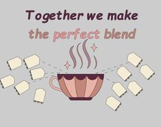 a coffee cup with the words together we make the perfect blend on it, surrounded by marshmallows