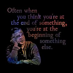 an image of a man talking on his cell phone with a quote below that reads,'often when you think you think you're at the end of something, the end of something, you're