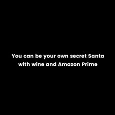 the words you can be your own secret santa with wine and amazon prime are shown