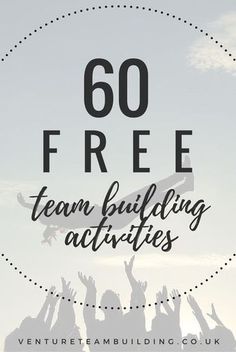 people raising their hands in the air with text overlay that reads 60 free team building activities