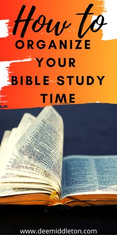 an open bible with the title how to organize your bible study time