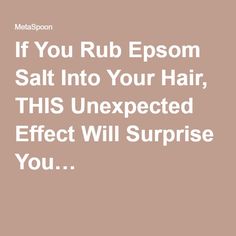 If You Rub Epsom Salt Into Your Hair, THIS Unexpected Effect Will Surprise You… Hair Cleanser, The Unexpected