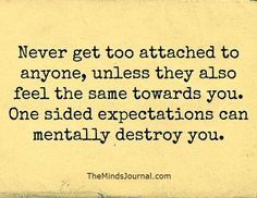 a quote that says never get too attached to anyone unless they also feel the same towards you