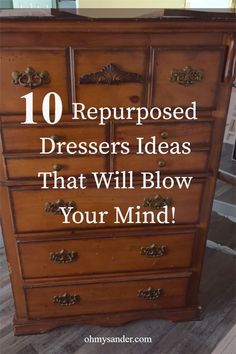 an old dresser with the words 10 repurposed dressers ideas that will blow your mind