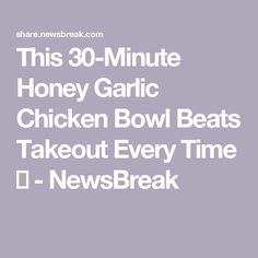 this 30 minute honey garlic chicken bowl beats takeout every time d - newsbreak