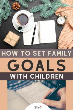 the title for how to set family goals with children, including coffee and notebooks