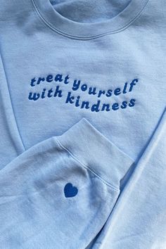 Treat Yourself With Kindness Blue Embroidered Crewneck with Heart on Sleeve Easy 30 day return policy Treat Yourself With Kindness, Sweatshirt Design Ideas, Heart On Sleeve, Harry Styles Merch, Self Love Self Care, Embroidery Hoodie, Shirt Design Inspiration, Embroidery Gifts, Embroidered Crewneck