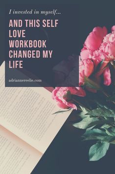 an open book sitting next to pink flowers on top of a table with the words, and this self love workbook changed my life