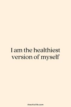 the words i am the healthist version of myself on a white background