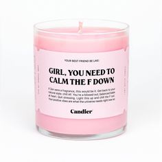 a pink candle that says girl, you need to calm the f down