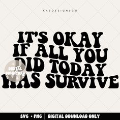 it's okay if all you did today has survived svg cut file example