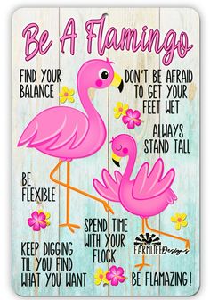 a pink flamingo poster with the words be a flamingo and flowers on it