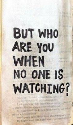 an open book with the words but who are you when no one is watching?