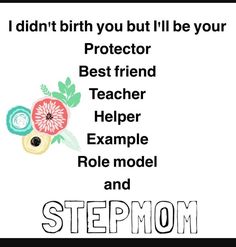 a poster with the words, i didn't birth you but i'll be your protector best friend teacher helper example role model and