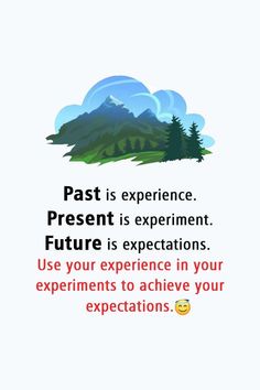 an advertisement with the words past is experience present is experiment future is expectations use your experience in