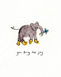 an elephant with yellow rubber boots and a blue butterfly on its back, standing in front of the words you bring me joy