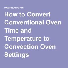 the words how to convert conventional oven time and temperature to convection oven settings on a purple background