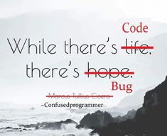 a black and white photo with the words code while there's life, there's hope bug