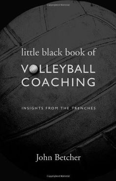 the little black book of volleyball coaching by john betcher and peter bercher