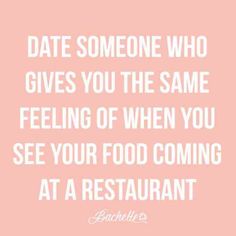 a pink background with the words date someone who gives you the same feeling of when you see your food coming at a restaurant