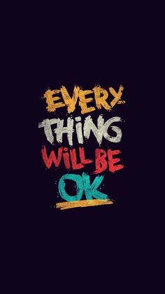 the words every thing will be ok are painted in different colors on a black background