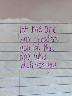 a piece of paper with writing on it that says let the one who created you be the one who determines you