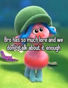 a cartoon character with the words bro has so much lore and we don't talk about