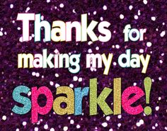 the words thanks for making my day sparkle on a purple background with confetti