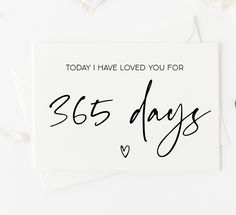 a white greeting card with the words, today i have loved you for 365 days