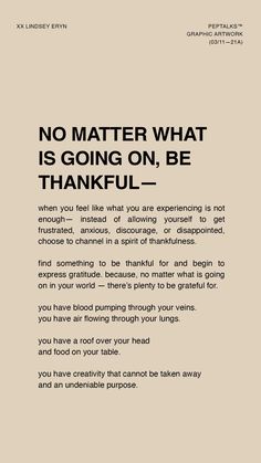 a poster with the words no matter what it is going on, be thankful