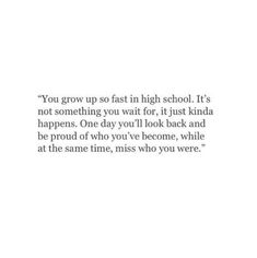 an image with the quote you grow up fast in high school it's not something you wait for, it just kinda happens